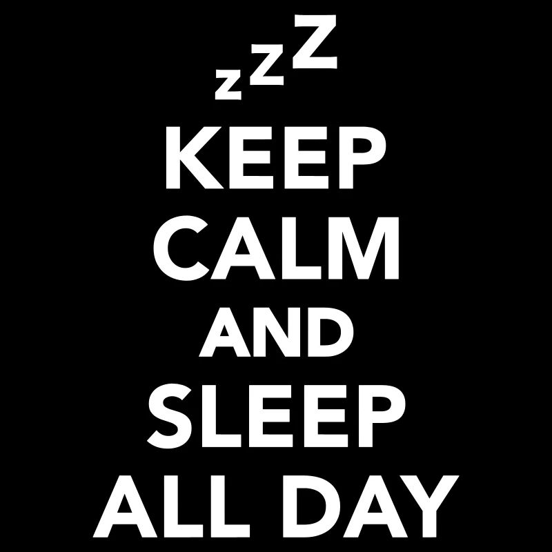 Keep calm and sleep all day
