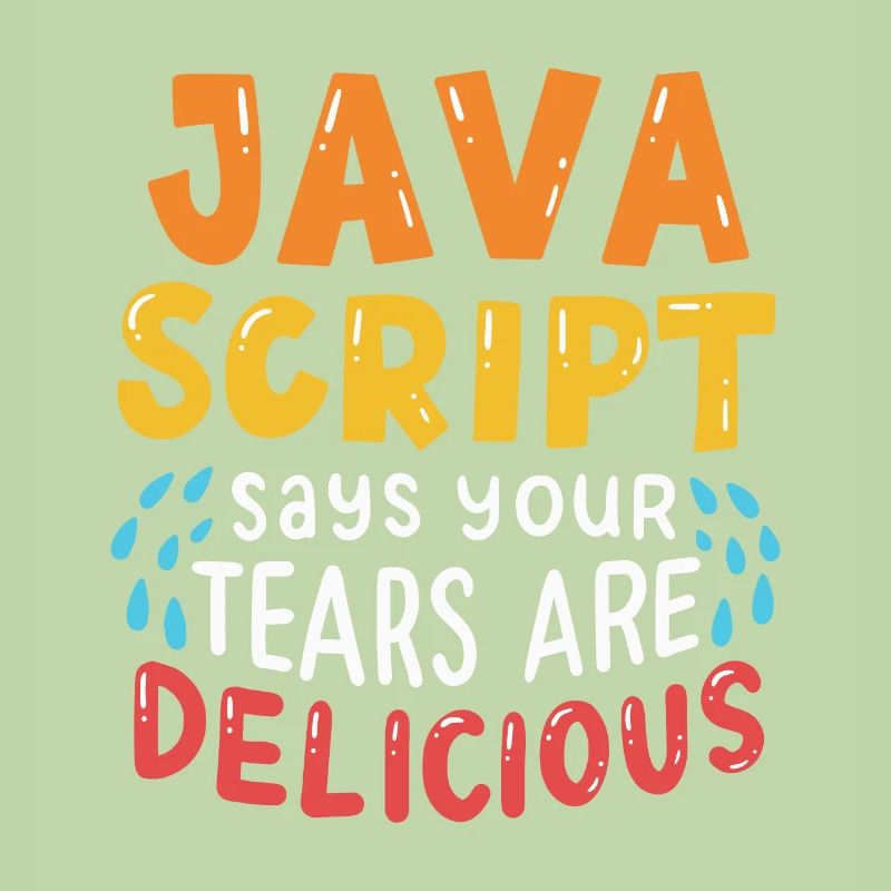 JavaScript Says Your Tears Are Delicious For Compu