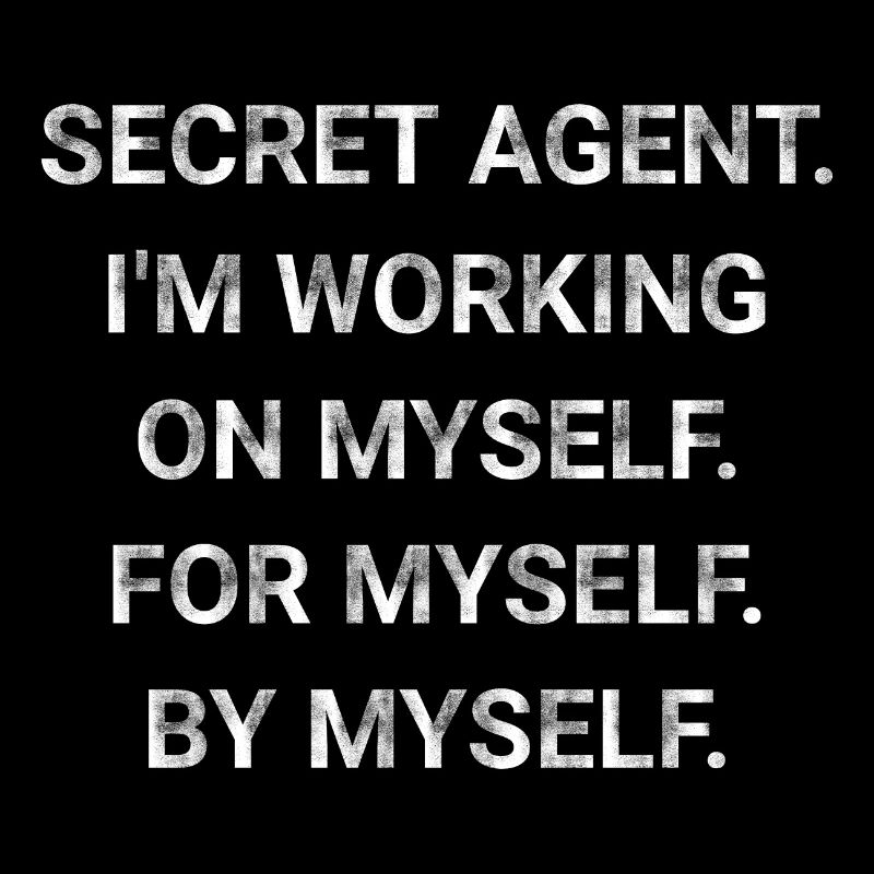 Secret Agent I m Working On Myself For Myself