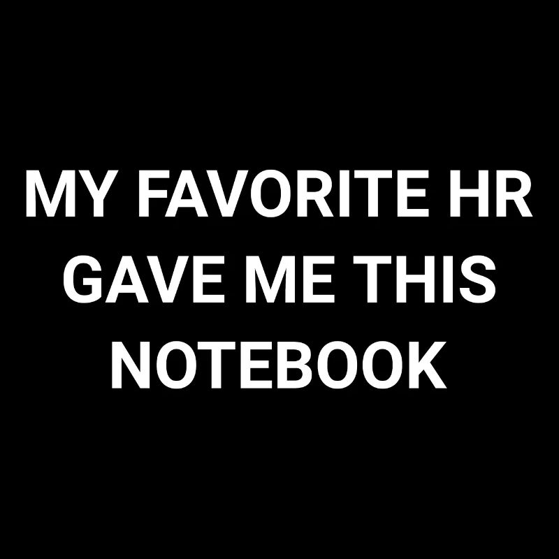 My Favorite HR Gave Me This Notebook