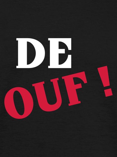 De ouf !