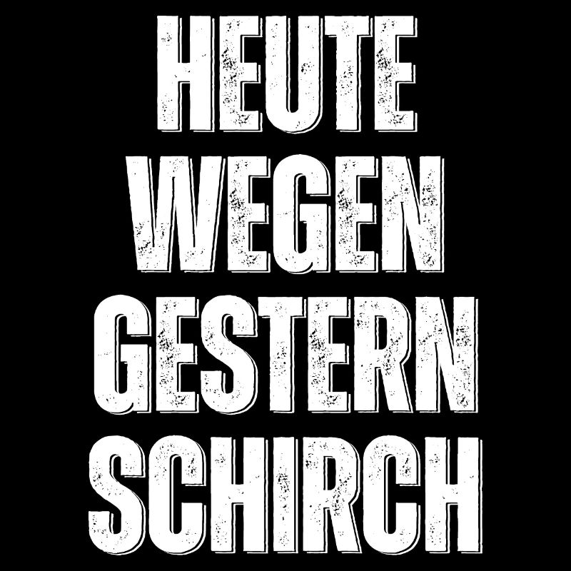 heute wegen gestern schirch - Alkoholexzess