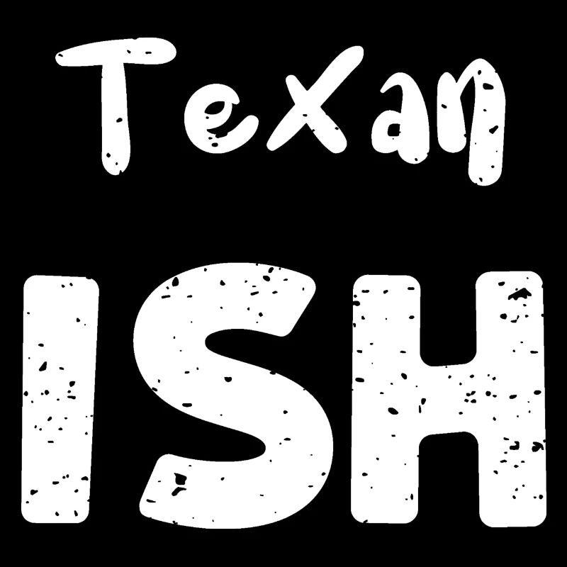 Texan Ish - Texas
