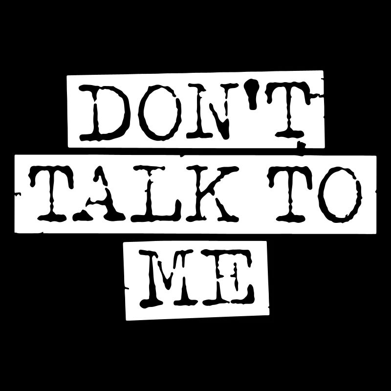 Don't Talk To Me