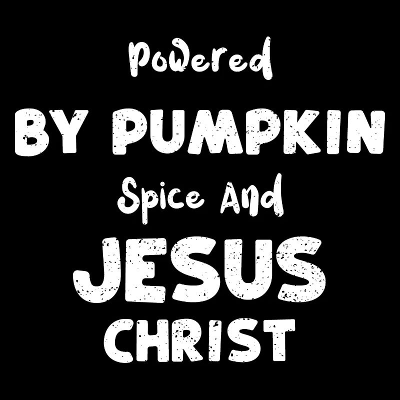 Powered By Pumpkin Spice And Jes...