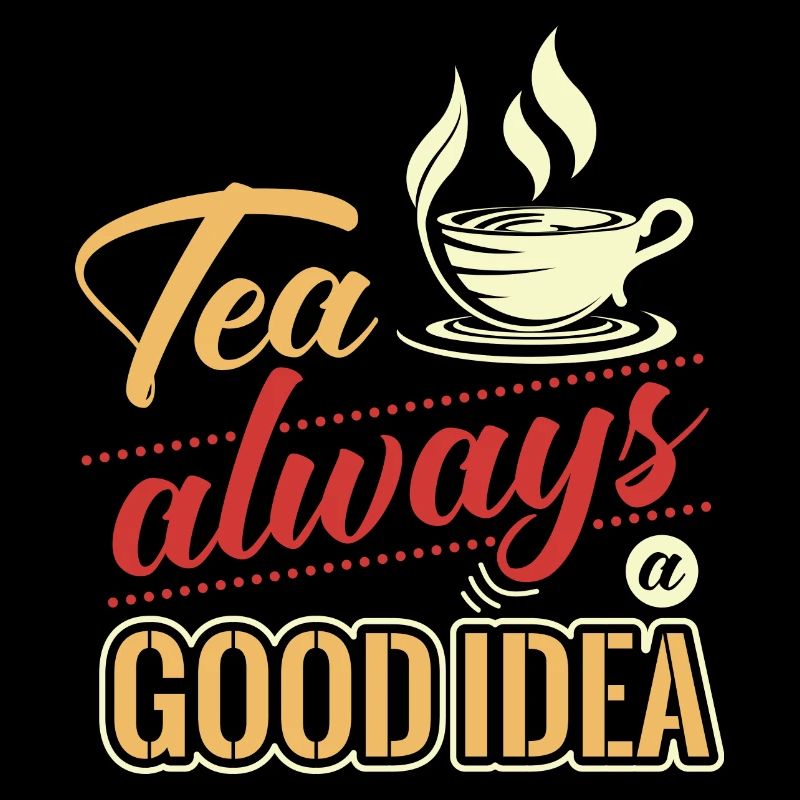 Tea is always a good idea, tea lovers
