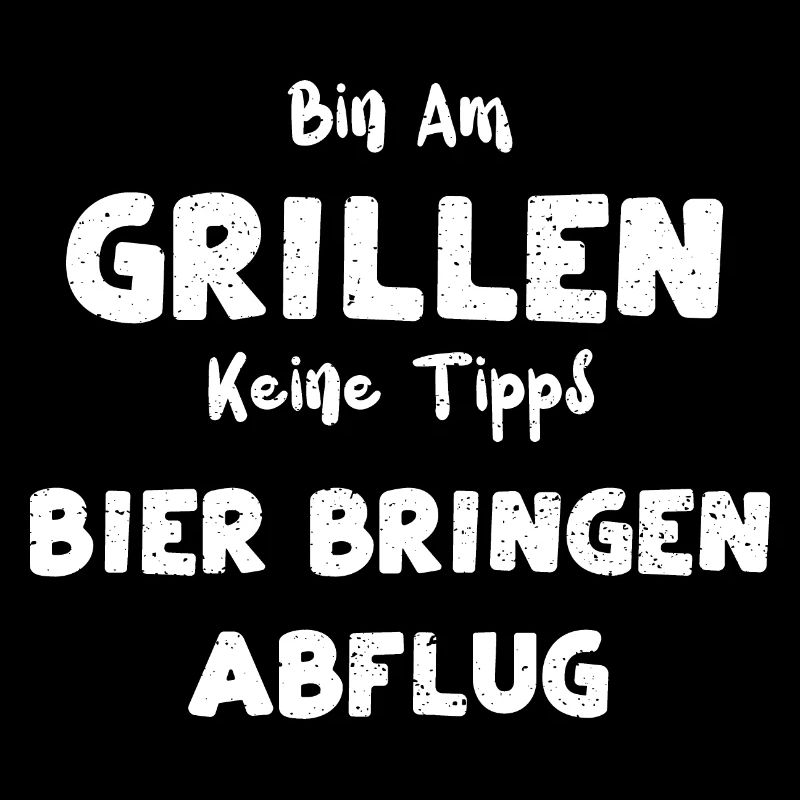 Bin Am Grillen Keine Tipps Bier...