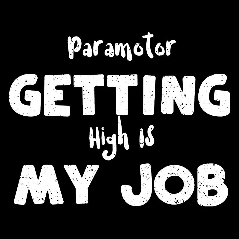 Paramotor Getting High Is My Job