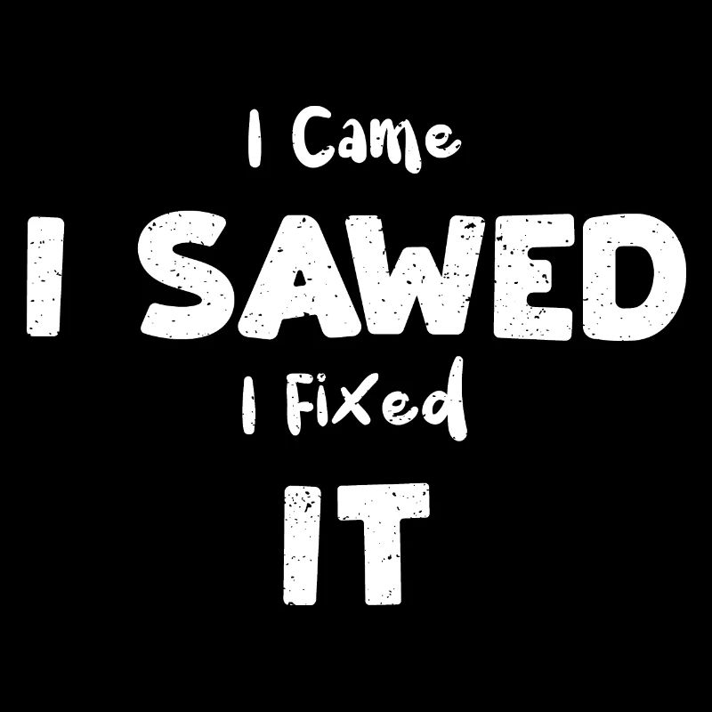 I Came I Sawed I Fixed It