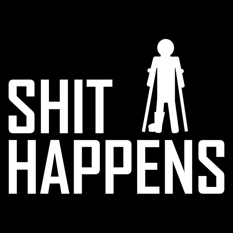 shit happens broken leg