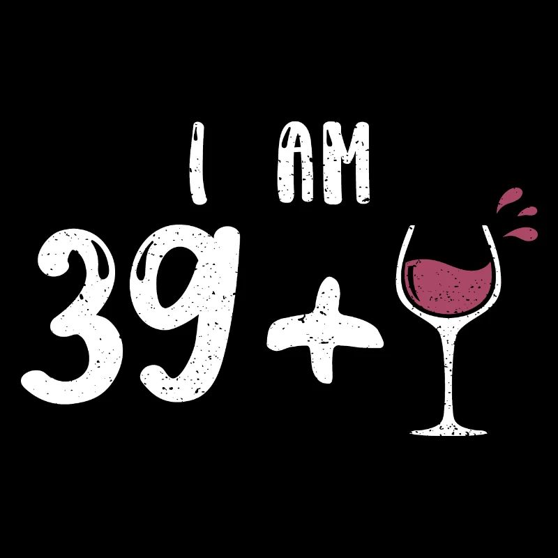 I Am 39 + 1 - 40th Birthday