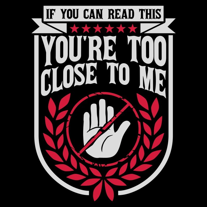 too close to me