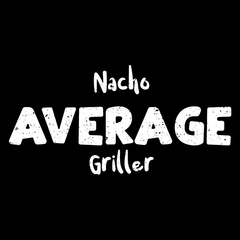 Nacho Average Griller - BBQ