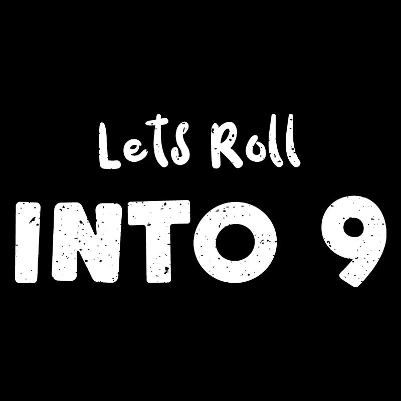 Lets Roll Into 9 - Birthday