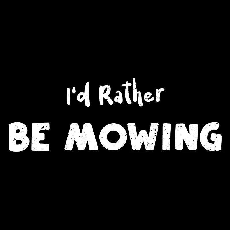 I'd Rather Be Mowing - Gardening