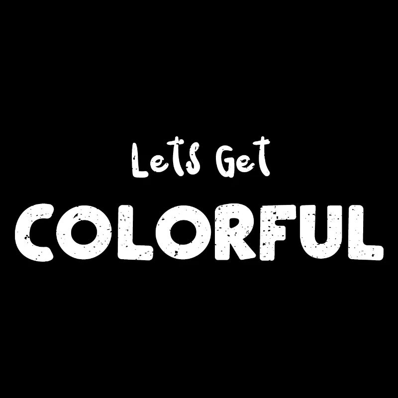 Lets Get Colorful - Art