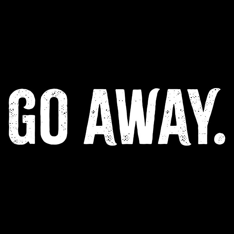 Go away