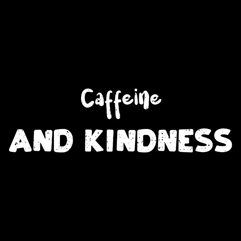 Caffeine And Kindness - Coffee