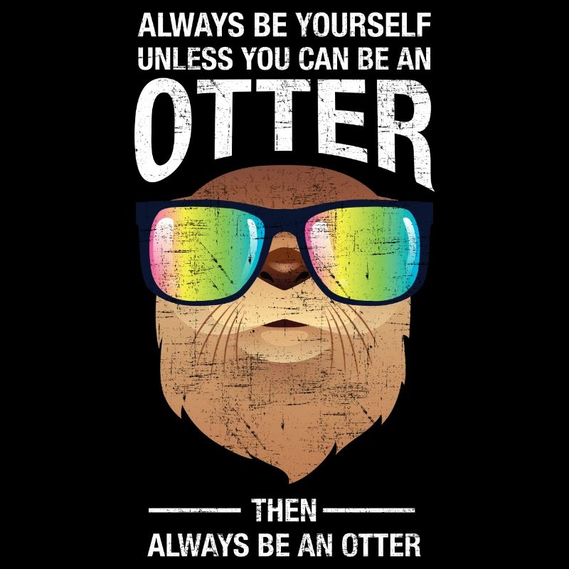 Always Be Yourself Unless You Can Be An Otter