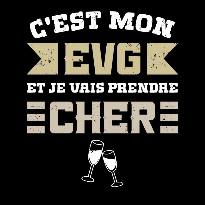 C'EST MON EVG ET JE VAIS PRENDRE CHER Humour EVG