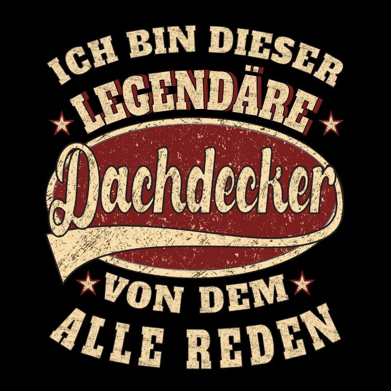 Dachdecker ich bin dieser legendäre Dachdecker
