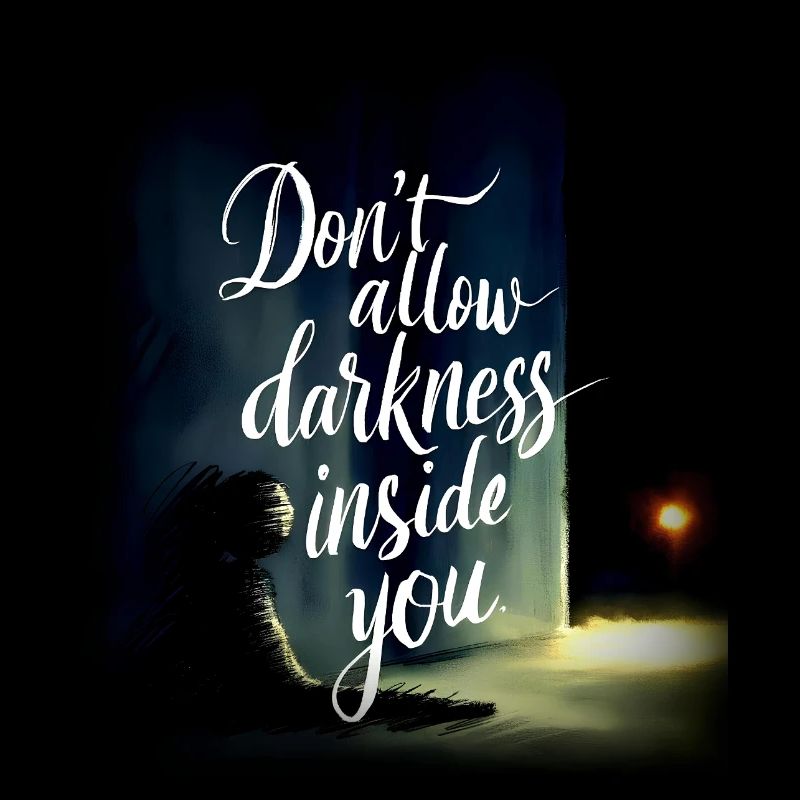 Don't allow Darkness inside you