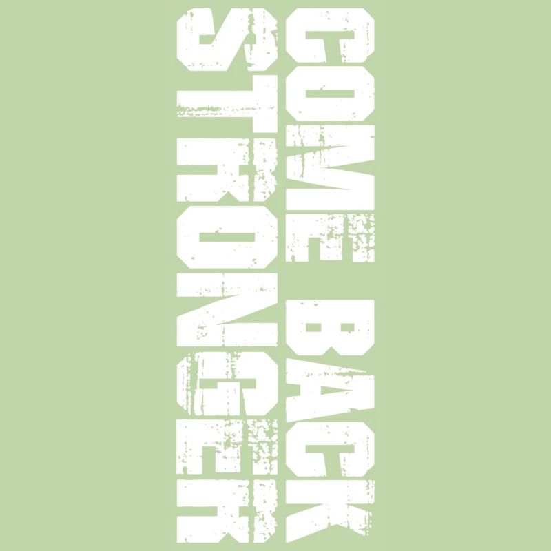 COME BACK STRONGER - COMEBACK - RETURN