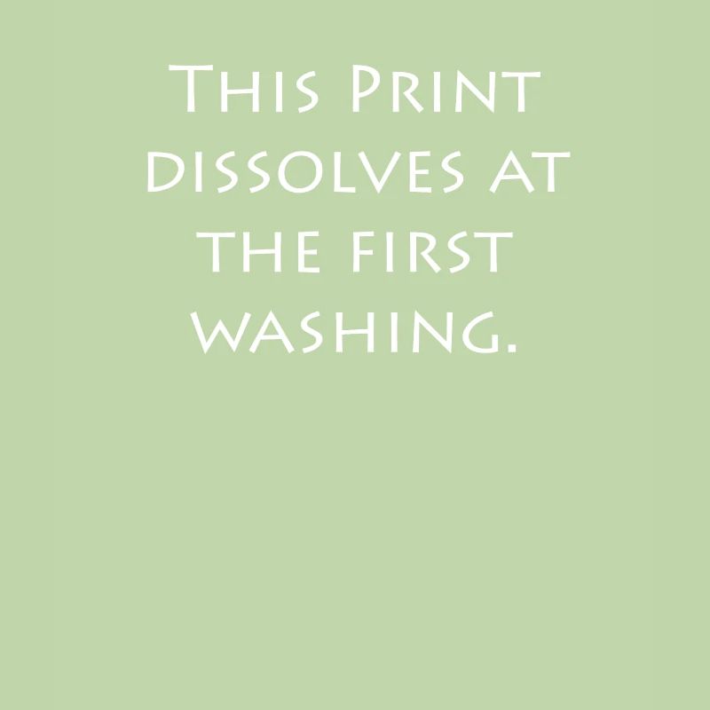 this printing dissolves at the first washing