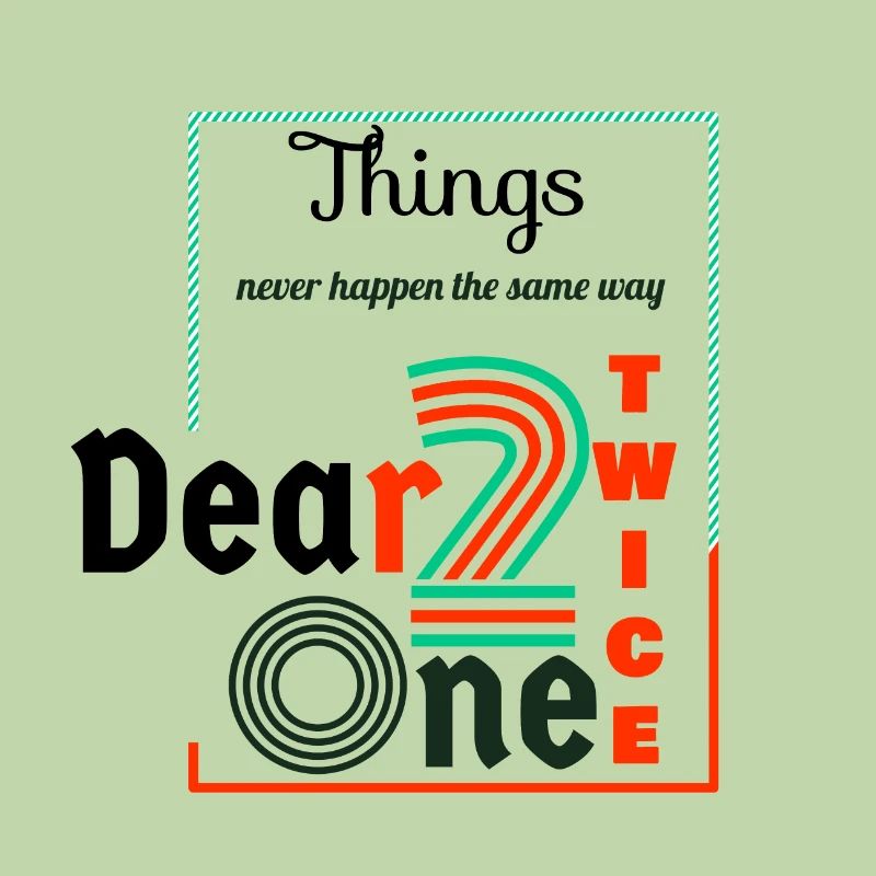 Thing never happen the same way twice dear one