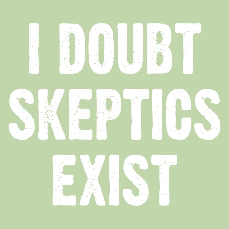 I Doubt Skeptics Exist
