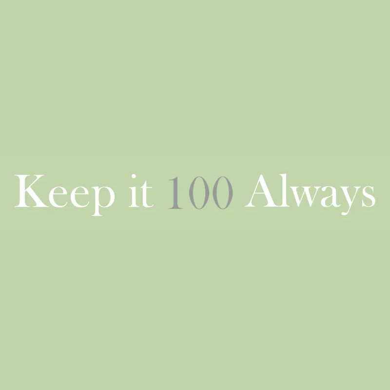 keep it 100 always