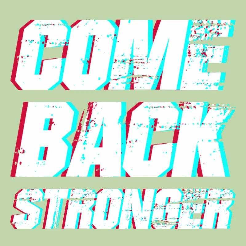 COME BACK STRONGER - COMEBACK - RETURN