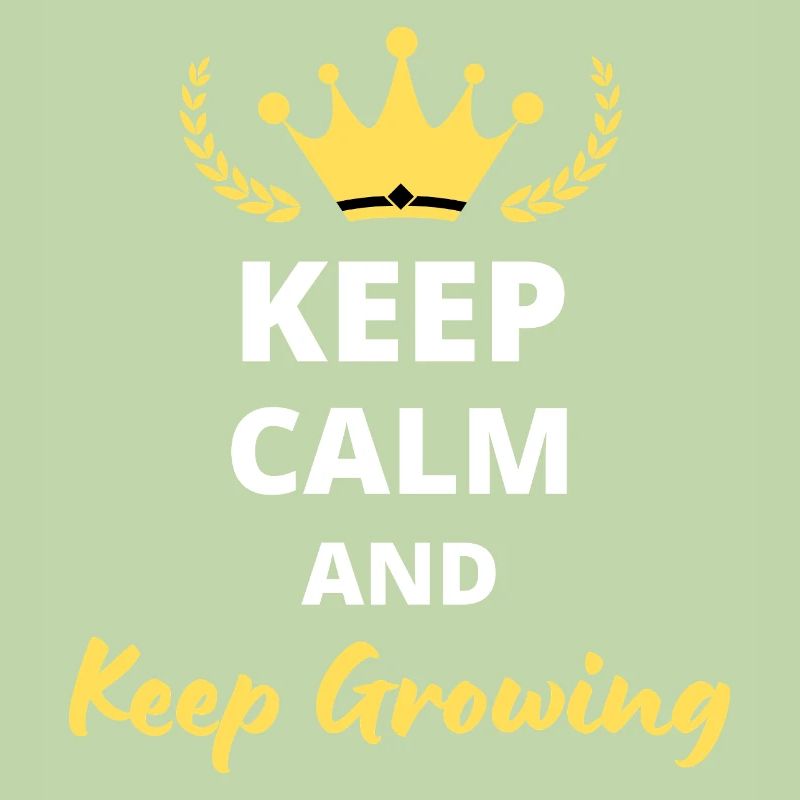 Keep Calm And Keep Growing