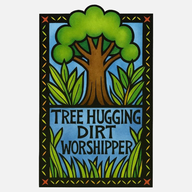 Tree Hugging Dirt Worshipper