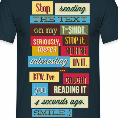 Stop reading the Text - Männer T-Shirt