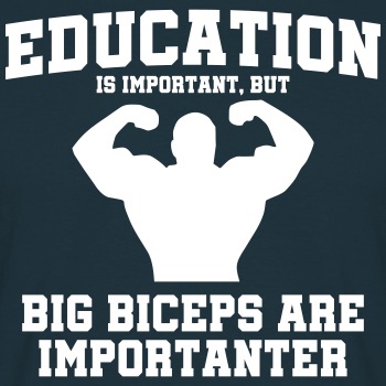 Education is important, but big biceps are - T-shirt for men
