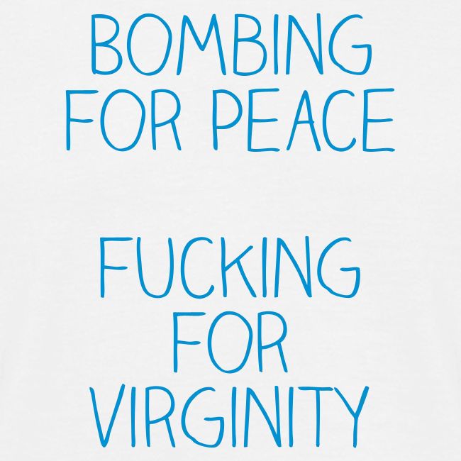 Bombing for peace is like fucking for virginity
