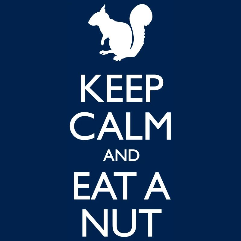 Keep Calm And Eat A Nut