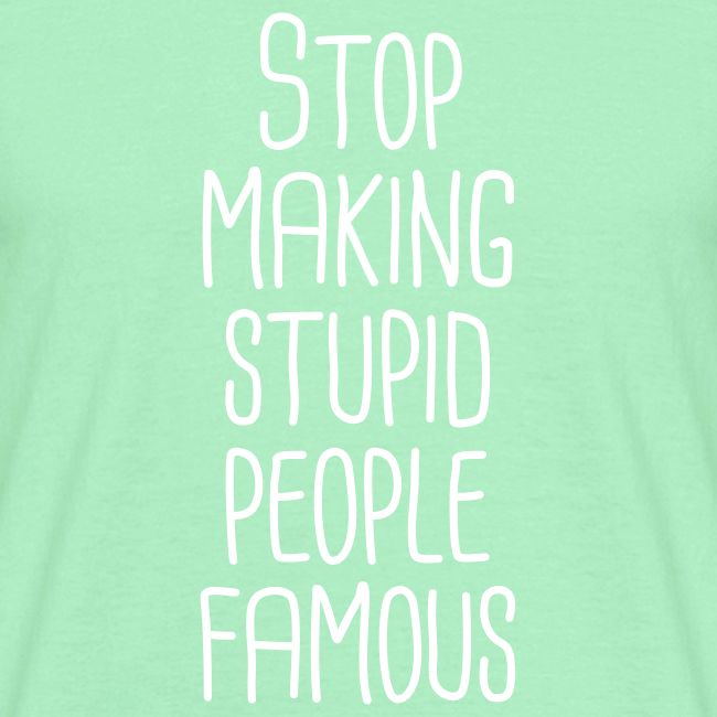 Stop making stupid people famous