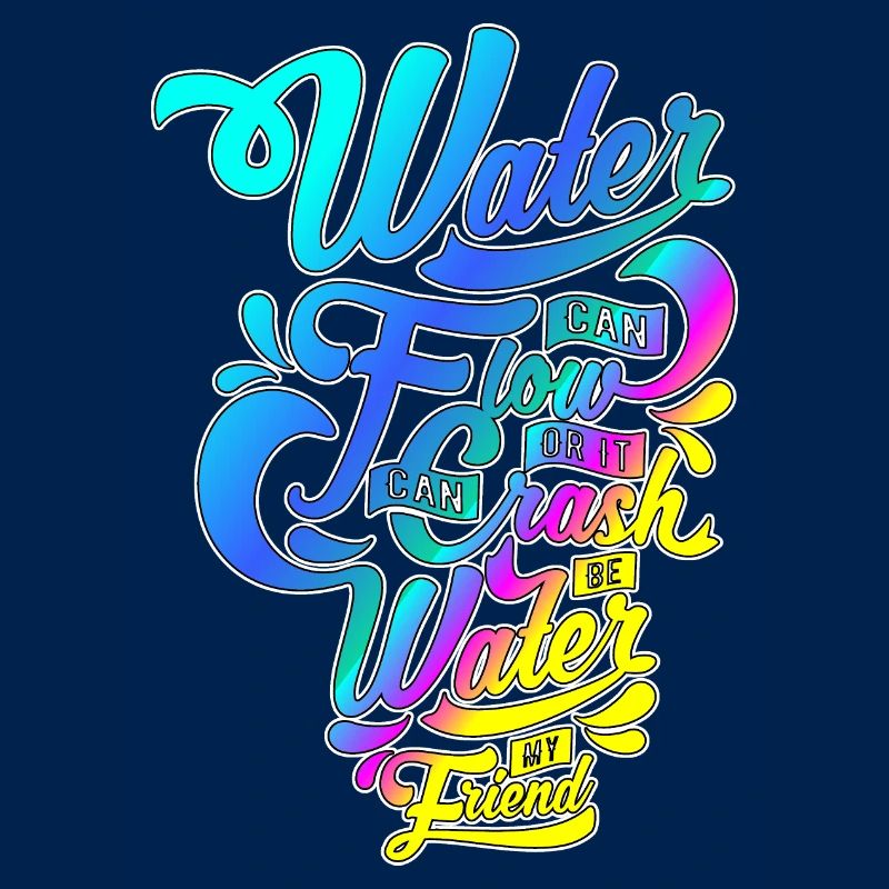 Water can flow or ...! Stylish script motif!