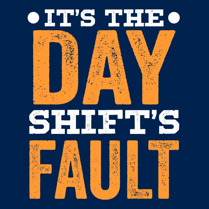 The day shift is to blame work night shift