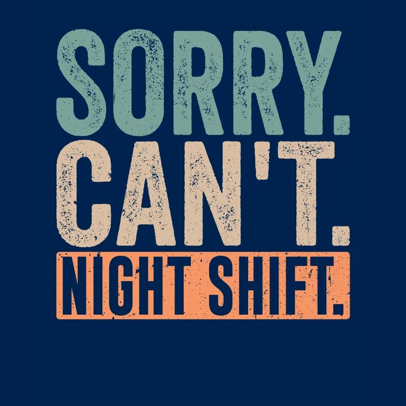 Sorry I can't work night shift