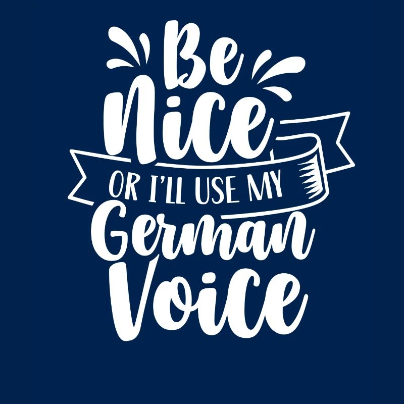 Sei Nett Oder Ich Benutze Meine Deutsche Stimme