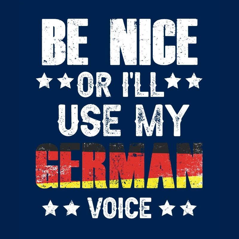 Sei Nett Oder Ich Benutze Meine Deutsche Stimme