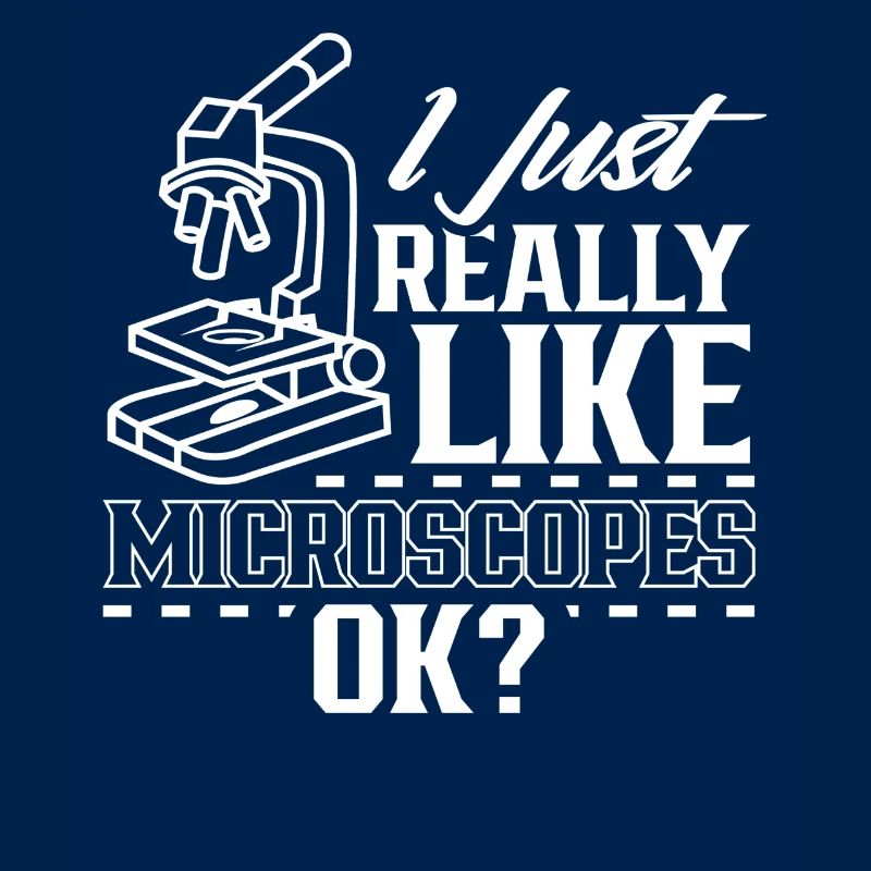 I just like microscopes very sayings microscope microscope