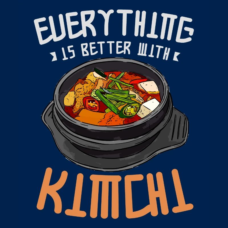 Kimchi Funny Everything is better with kimchi