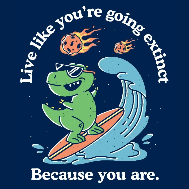 Live Like You're Going Extinct