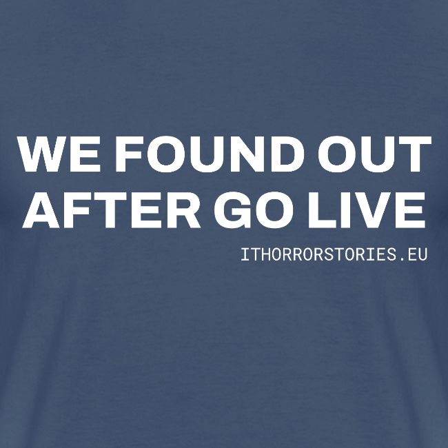 We Found Out After Go Live