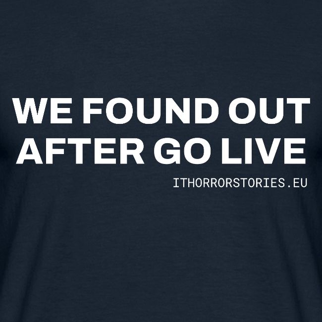 We Found Out After Go Live