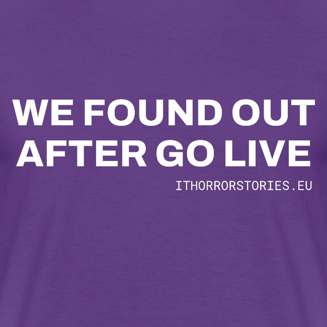 We Found Out After Go Live